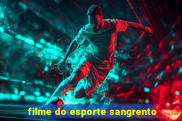 filme do esporte sangrento